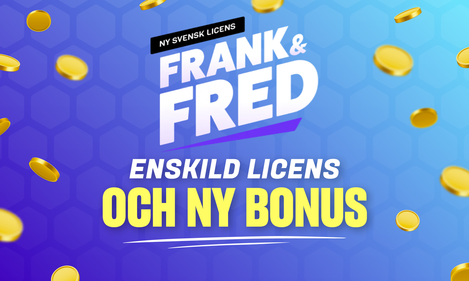 Frank & Fred Casino har ny enskild svensk spellicens, samt en helt ny välkomstbonus.